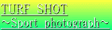 TURF SHOT 〜Sport photograph〜